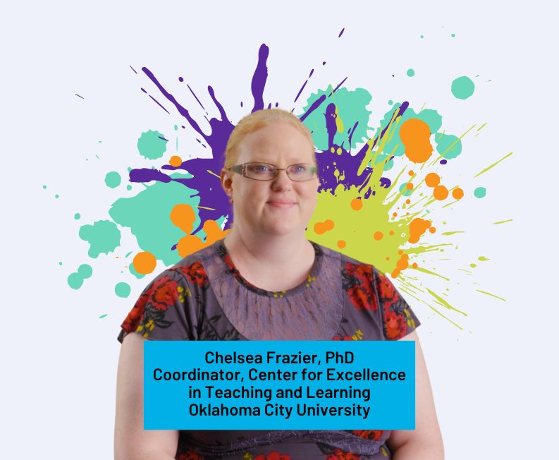 Chelsea Frazier, PhD Coordinator, Center for Excellence in Teaching and Learning Oklahoma City University